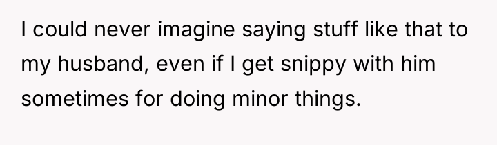 I could never imagine saying stuff like that to my...
