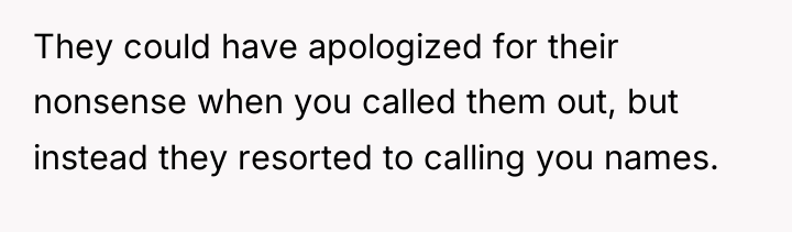They could have apologized for their nonsense when you called...