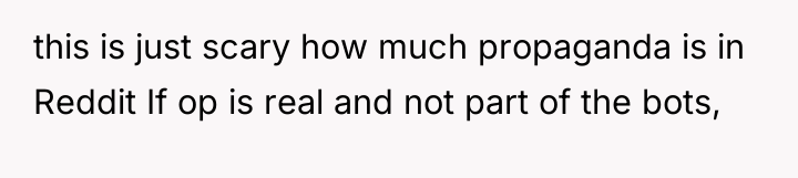 this is just scary how much propaganda is in Reddit...