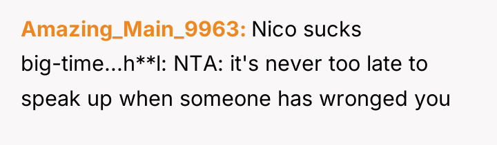Amazing_Main_9963 Nico sucks big-time...h**l: NTA: it's never too late to...