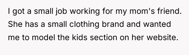 I got a small job working for my mom's friend....