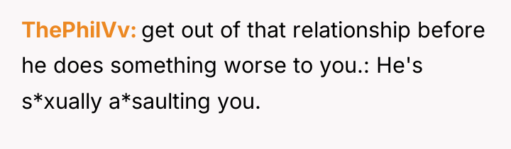 ThePhilVv get out of that relationship before he does something...