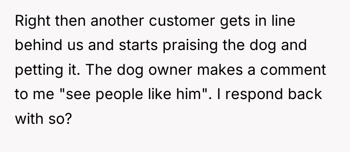 Right then another customer gets in line behind us and...