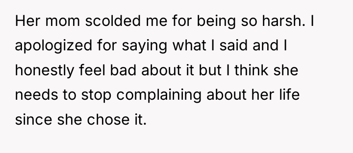 Her mom scolded me for being so harsh. I apologized...