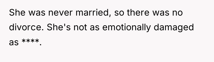 She was never married, so there was no divorce. She's...