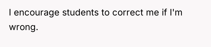 I encourage students to correct me if I'm wrong.