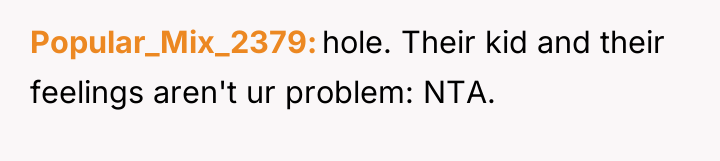 Popular_Mix_2379 hole. Their kid and their feelings aren't ur problem:...