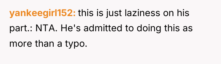 yankeegirl152 this is just laziness on his part.: NTA. He's...