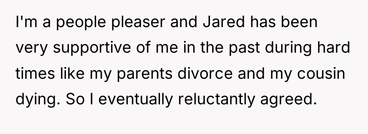 I'm a people pleaser and Jared has been very supportive...