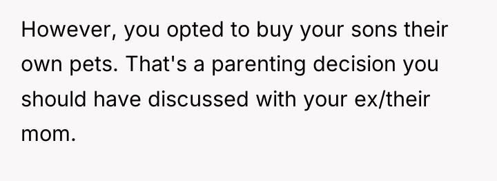 However, you opted to buy your sons their own pets....