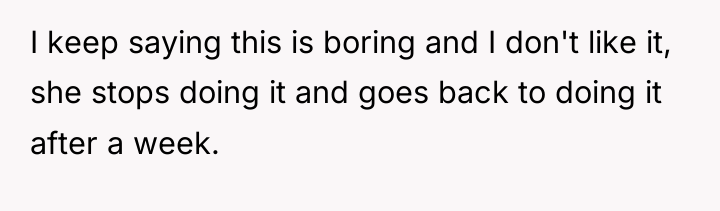 I keep saying this is boring and I don't like...