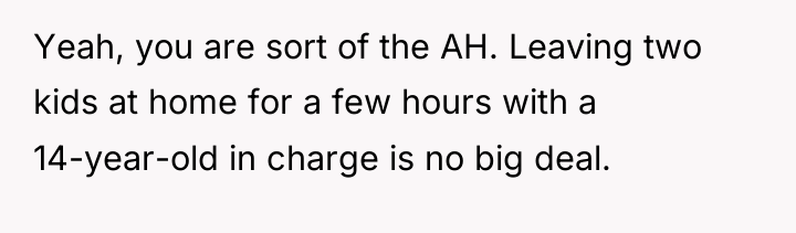 Yeah, you are sort of the AH. Leaving two kids...