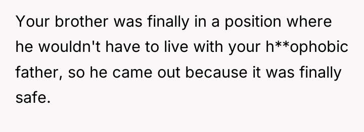 Your brother was finally in a position where he wouldn't...