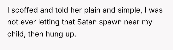 I scoffed and told her plain and simple, I was...