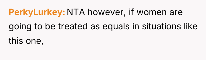 PerkyLurkey NTA however, if women are going to be treated...