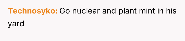 Technosyko Go nuclear and plant mint in his yard