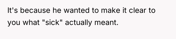 It's because he wanted to make it clear to you...