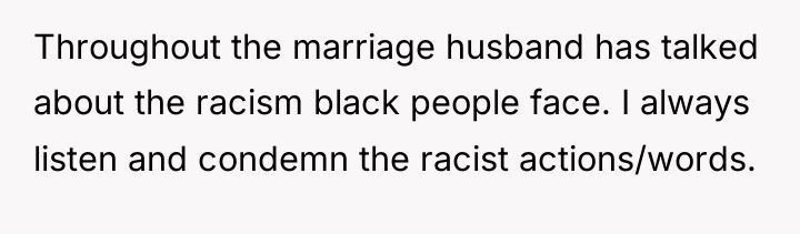 Throughout the marriage husband has talked about the racism black...