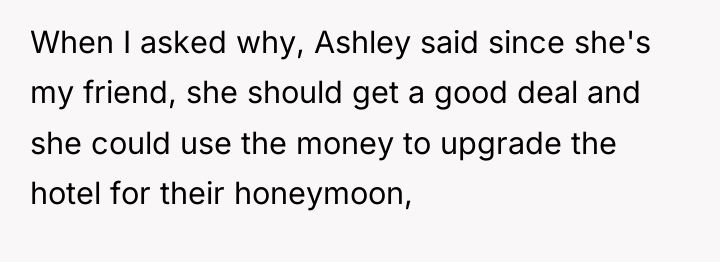 When I asked why, Ashley said since she's my friend,...