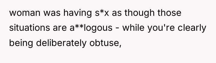 woman was having s*x as though those situations are a**logous...