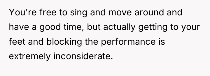 You're free to sing and move around and have a...