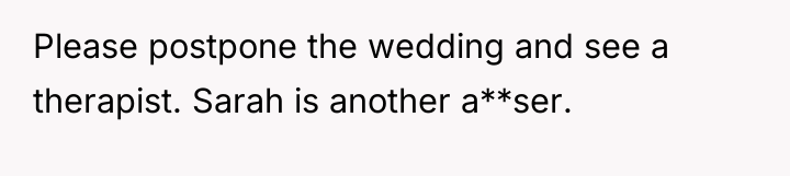 Please postpone the wedding and see a therapist. Sarah is...