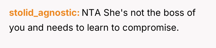 stolid_agnostic NTA She's not the boss of you and needs...