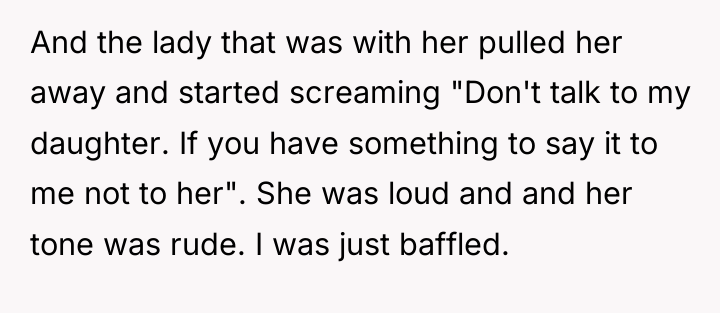 And the lady that was with her pulled her away...