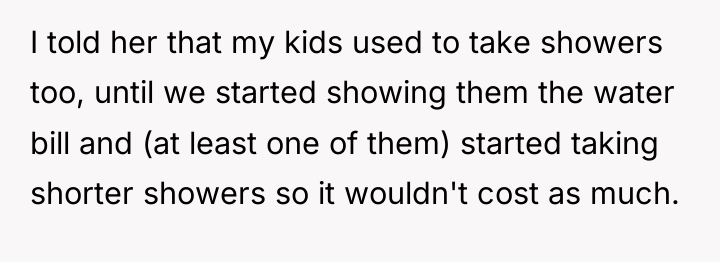 I told her that my kids used to take showers...