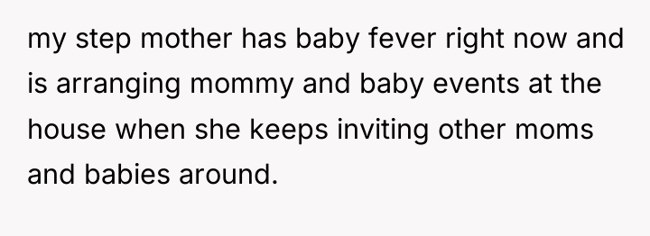 my step mother has baby fever right now and is...