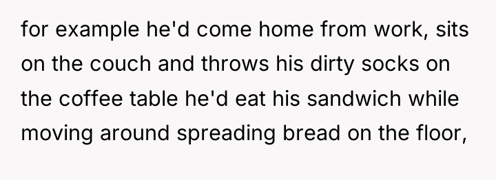 for example he'd come home from work, sits on the...