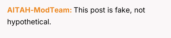 AITAH-ModTeam This post is fake, not hypothetical.