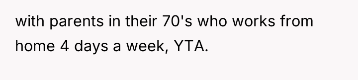 with parents in their 70's who works from home 4...
