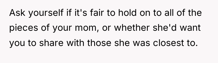 Ask yourself if it's fair to hold on to all...