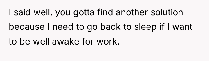 I said well, you gotta find another solution because I...