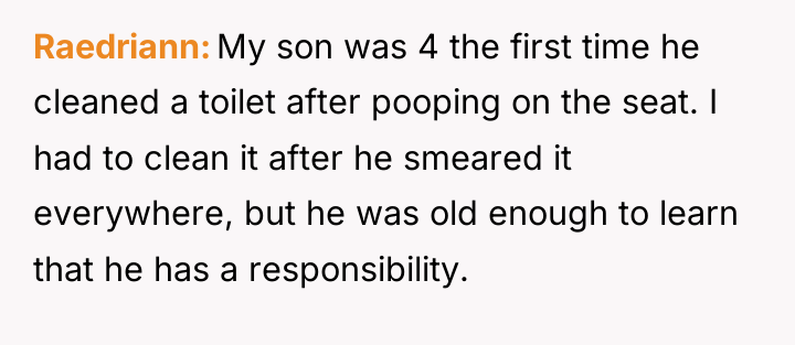 Raedriann My son was 4 the first time he cleaned...