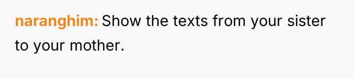 naranghim Show the texts from your sister to your mother.