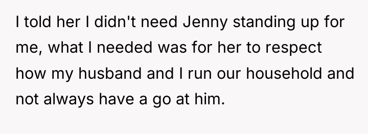 I told her I didn't need Jenny standing up for...