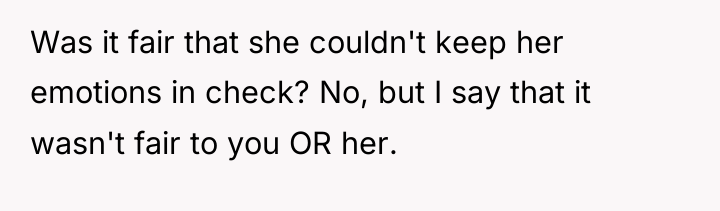 Was it fair that she couldn't keep her emotions in...