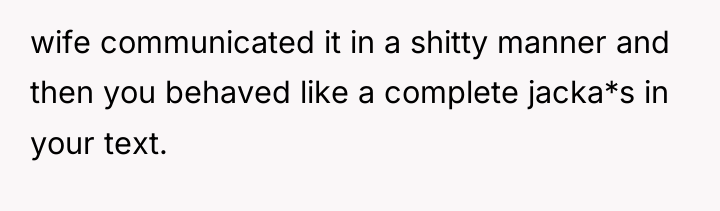 wife communicated it in a shitty manner and then you...