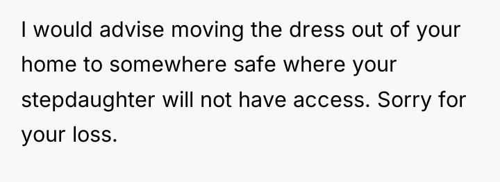 I would advise moving the dress out of your home...
