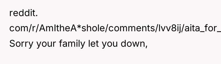 reddit. com/r/AmItheA*shole/comments/lvv8ij/aita_for_not_rescheduling_my_surgery_for_a_third/ Sorry your family let you down,