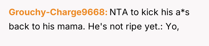 Grouchy-Charge9668 NTA to kick his a*s back to his mama....