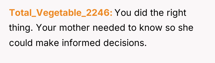 Total_Vegetable_2246 You did the right thing. Your mother needed to...