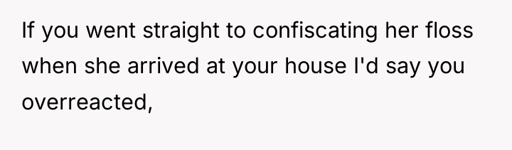 If you went straight to confiscating her floss when she...