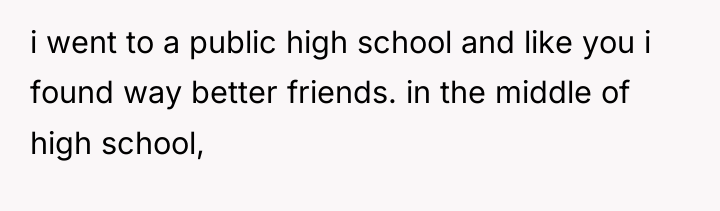 i went to a public high school and like you...
