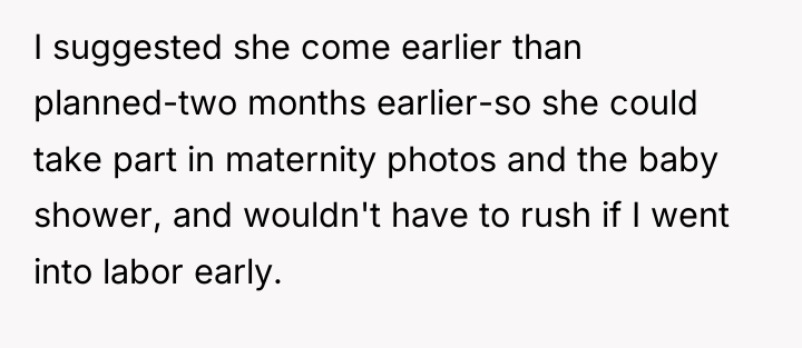 I suggested she come earlier than planned-two months earlier-so she...