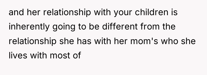 and her relationship with your children is inherently going to...