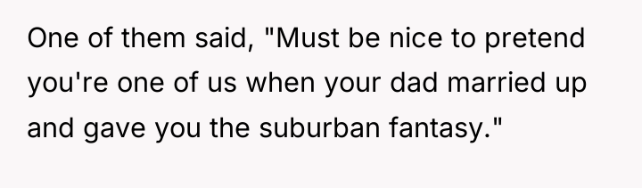 One of them said, "Must be nice to pretend you're...