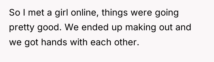 So I met a girl online, things were going pretty...